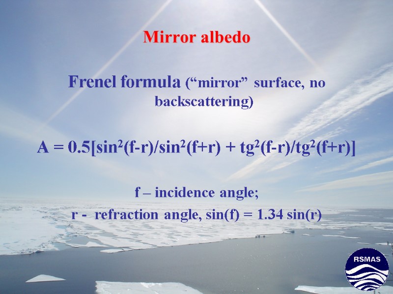 Mirror albedo  Frenel formula (“mirror” surface, no backscattering)  A = 0.5[sin2(f-r)/sin2(f+r) +